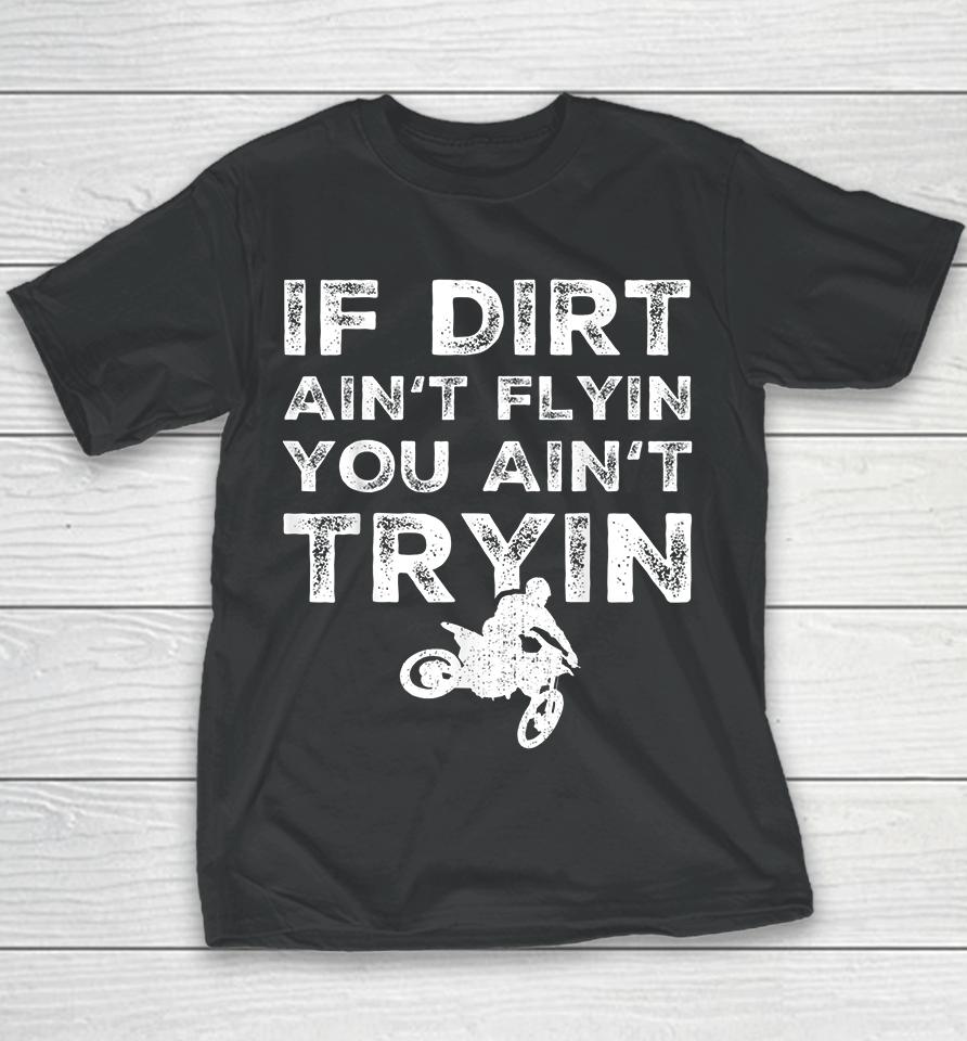 Motocross If Dirt Ain't Flying You Ain't Tryin Youth T-Shirt