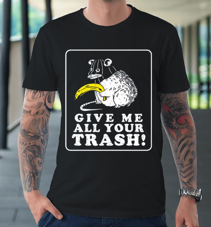 Mouse Give Me All Your Trash Premium T-Shirt