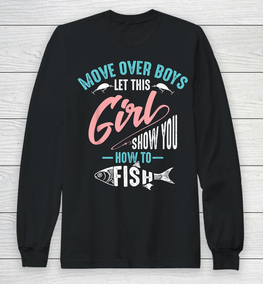 Move Over Boys Let This Girl Show You How To Fish Fishing Long Sleeve T-Shirt