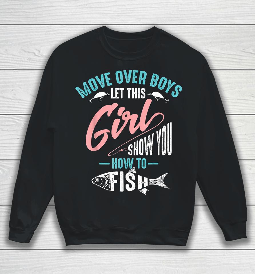 Move Over Boys Let This Girl Show You How To Fish Fishing Sweatshirt