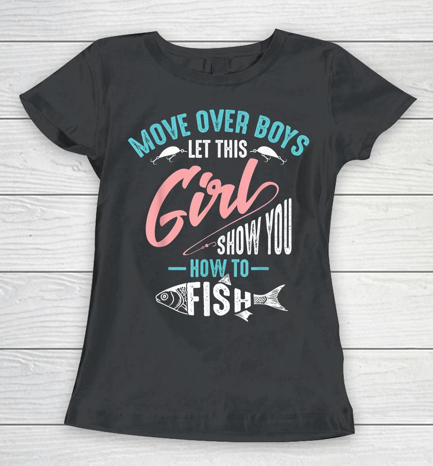 Move Over Boys Let This Girl Show You How To Fish Fishing Women T-Shirt