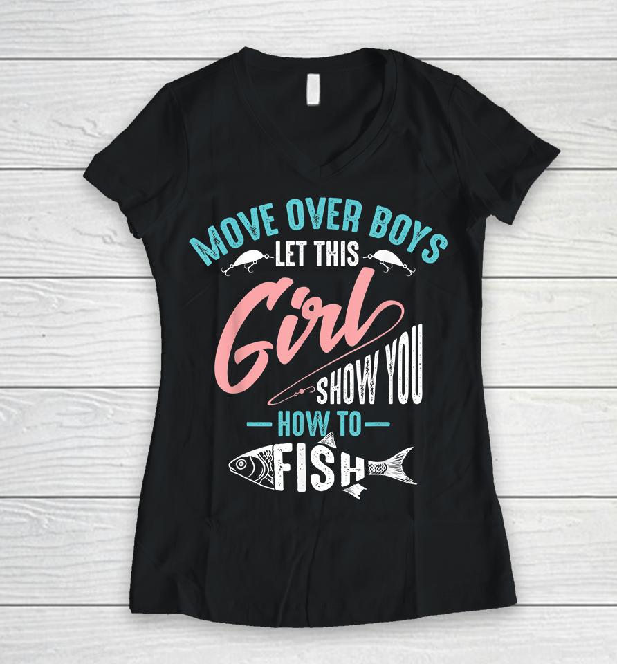 Move Over Boys Let This Girl Show You How To Fish Fishing Women V-Neck T-Shirt