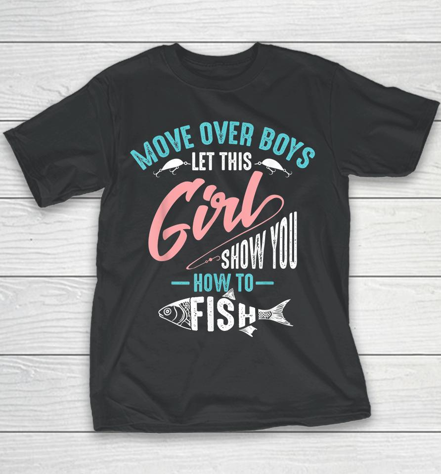 Move Over Boys Let This Girl Show You How To Fish Fishing Youth T-Shirt