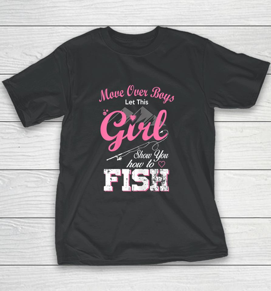 Move Over Boys Let This Girl Show You How To Fish Youth T-Shirt