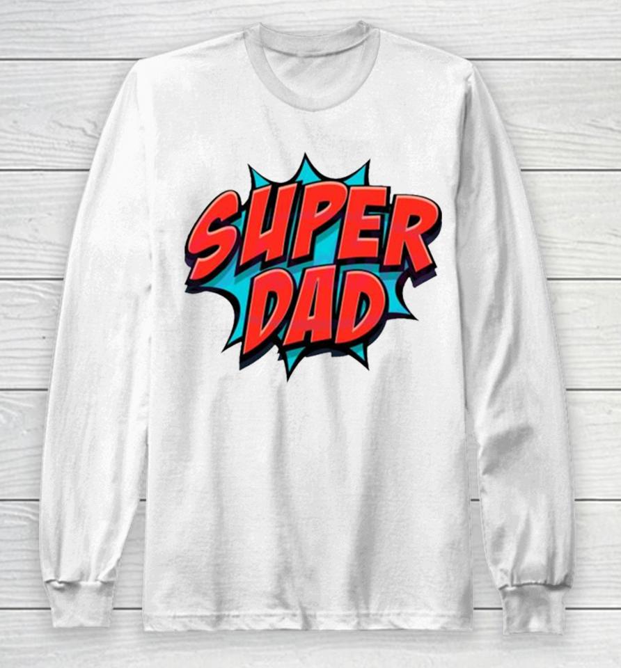 Movement Super Dad Happy Fathers Day Long Sleeve T-Shirt