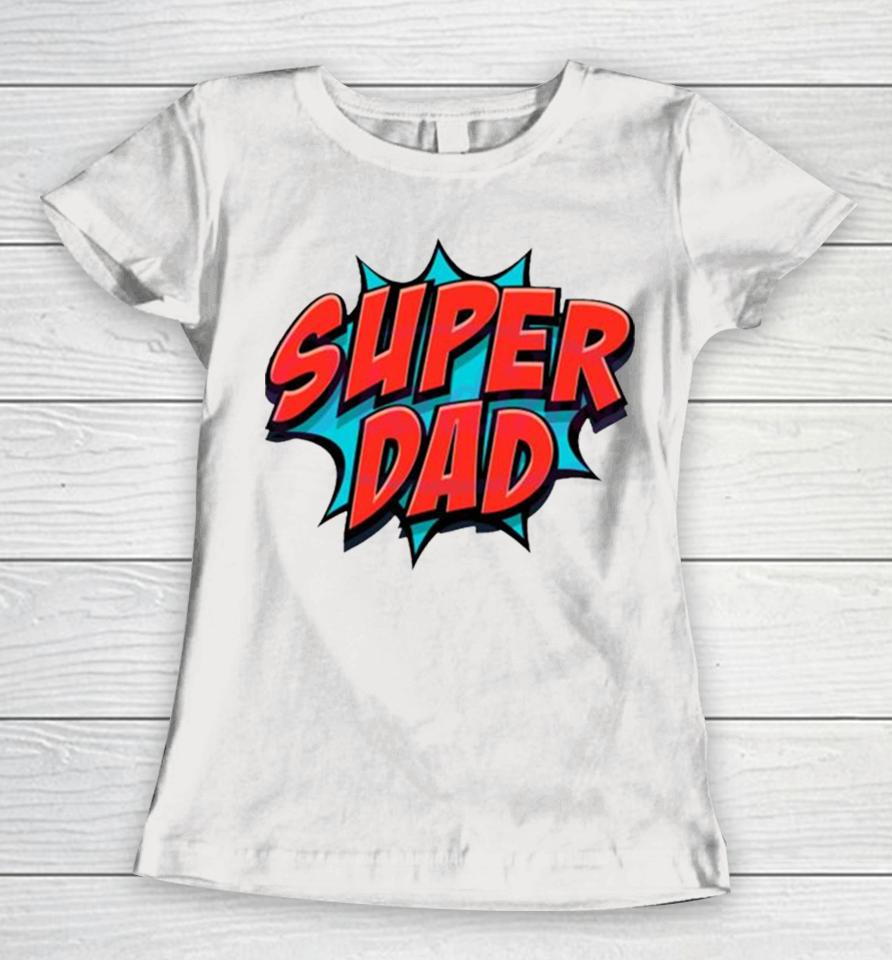 Movement Super Dad Happy Fathers Day Women T-Shirt