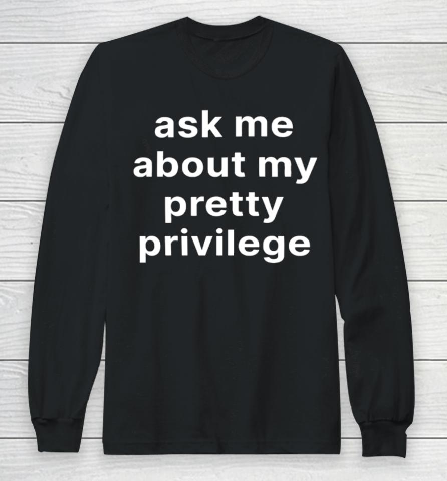 Moximimi Ask Me About My Pretty Privilege Long Sleeve T-Shirt