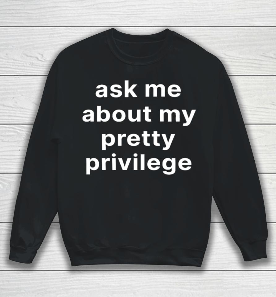 Moximimi Ask Me About My Pretty Privilege Sweatshirt