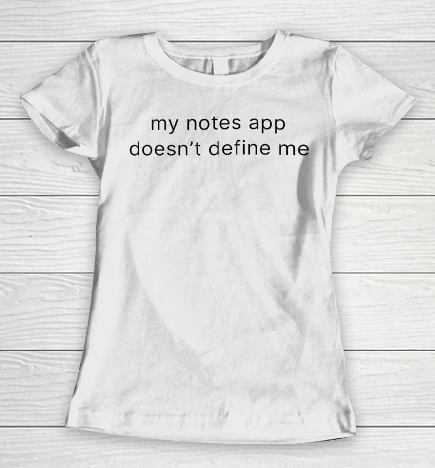 Moximimi Merch My Notes App Doesn’t Define Me Women T-Shirt