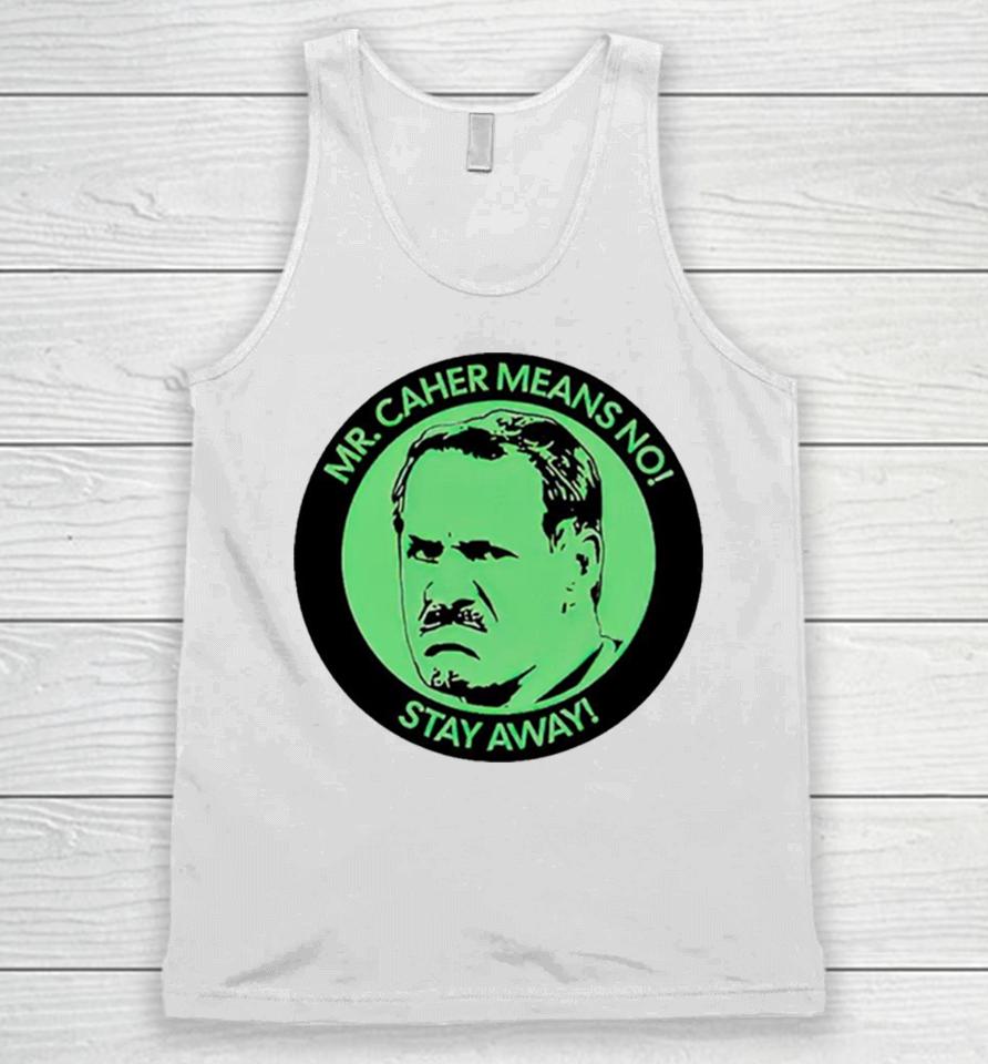 Mr. Caher Means No Stay Away Unisex Tank Top