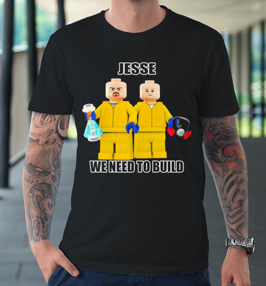 Mr Goofy Ahh Jesse We Need To Build Premium T-Shirt