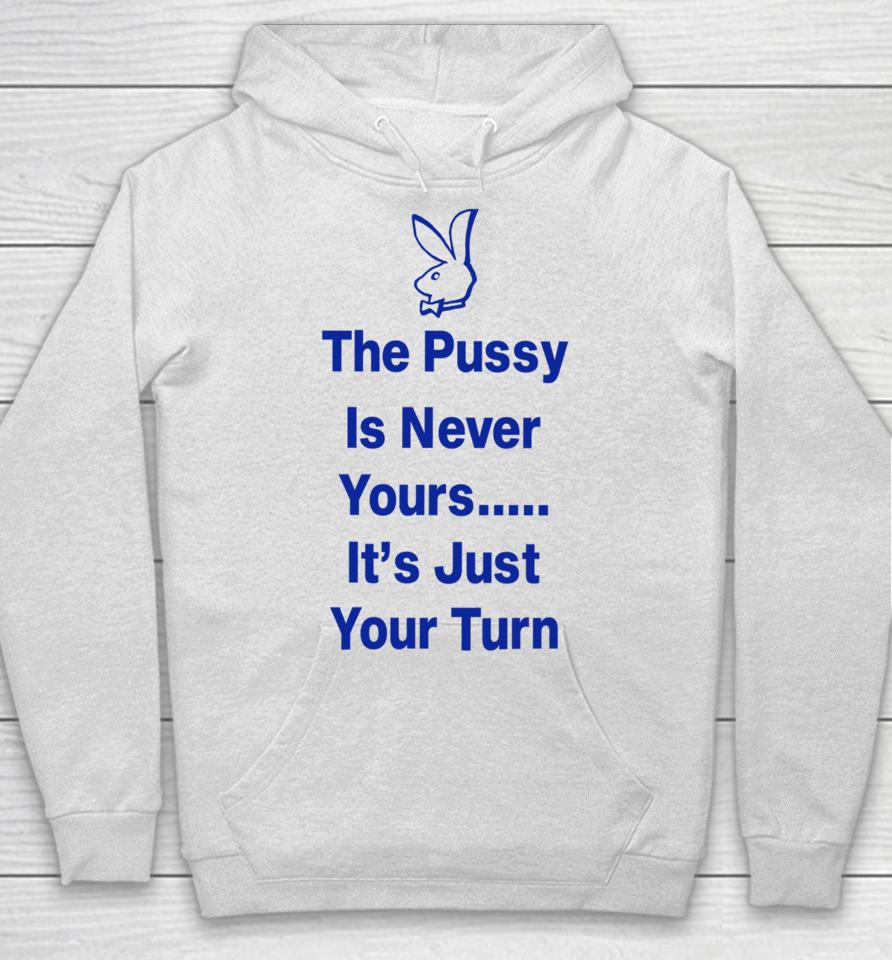 Ms Rashel The Pussy Is Never Yours It’s Just Your Turn Hoodie