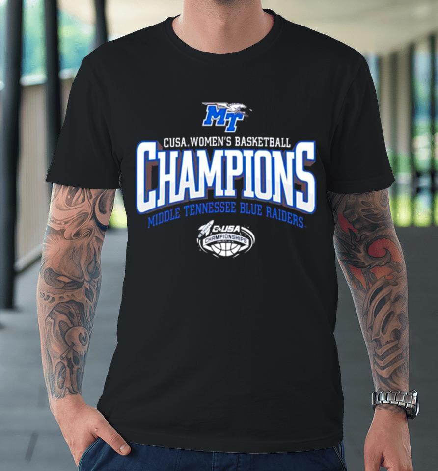 Mtsu Blue Raiders 2024 C Usa Women’s Basketball Conference Tournament Champions Premium T-Shirt