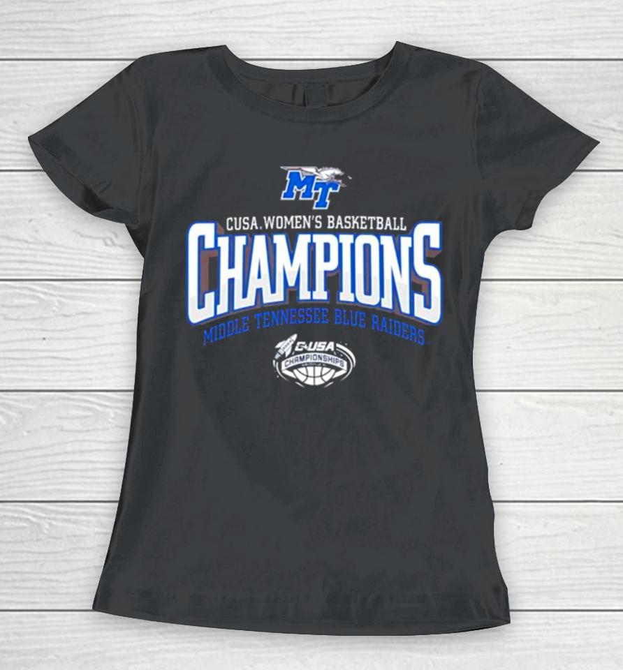 Mtsu Blue Raiders 2024 C Usa Women’s Basketball Conference Tournament Champions Women T-Shirt