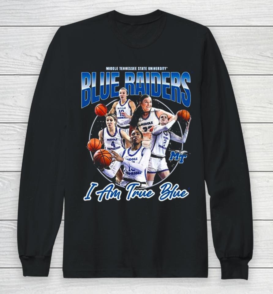 Mtsu Blue Raiders I Am True Blue 2024 Ncaa Men’s Basketball 2023 – 2024 Post Season Long Sleeve T-Shirt