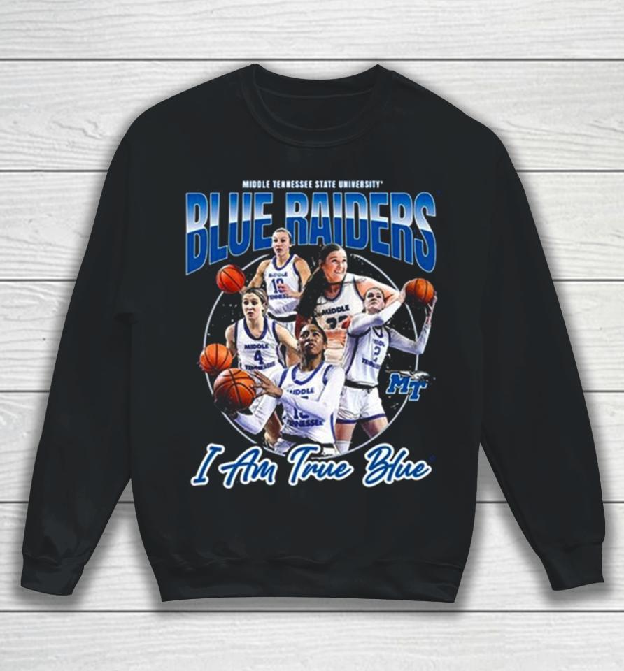 Mtsu Blue Raiders I Am True Blue 2024 Ncaa Men’s Basketball 2023 – 2024 Post Season Sweatshirt