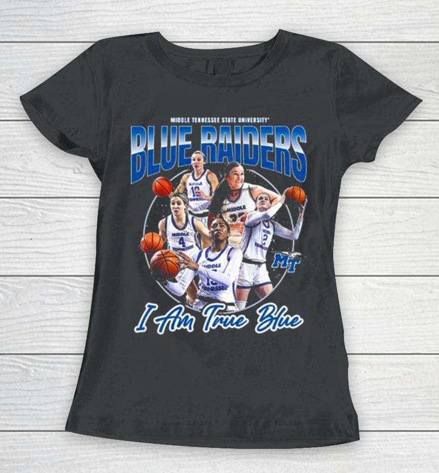 Mtsu Blue Raiders I Am True Blue 2024 Ncaa Men’s Basketball 2023 – 2024 Post Season Women T-Shirt