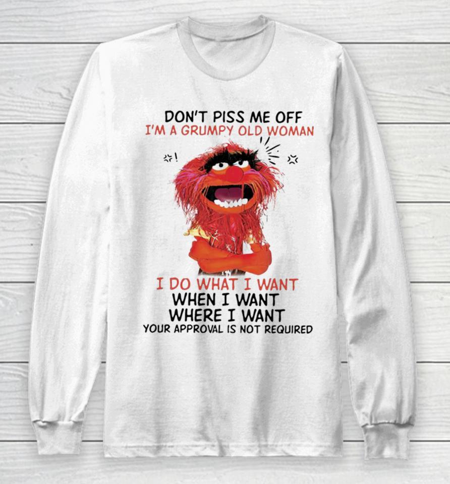 Muppet Animal Don’t Piss Me Off I’m A Grumpy Old Woman I Do What I Want Long Sleeve T-Shirt