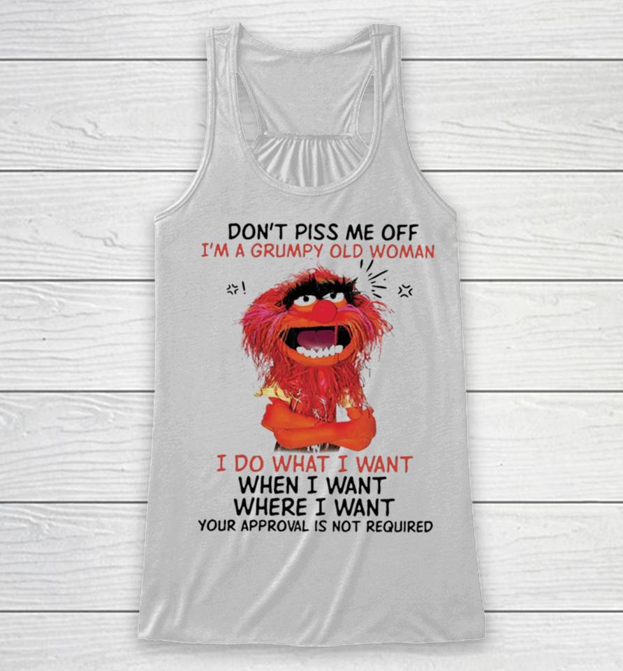 Muppet Animal Don’t Piss Me Off I’m A Grumpy Old Woman I Do What I Want Racerback Tank