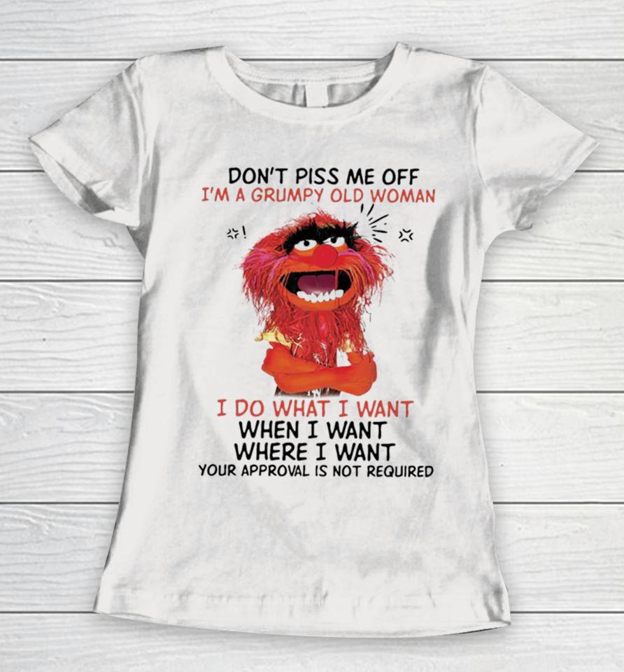 Muppet Animal Don’t Piss Me Off I’m A Grumpy Old Woman I Do What I Want Women T-Shirt