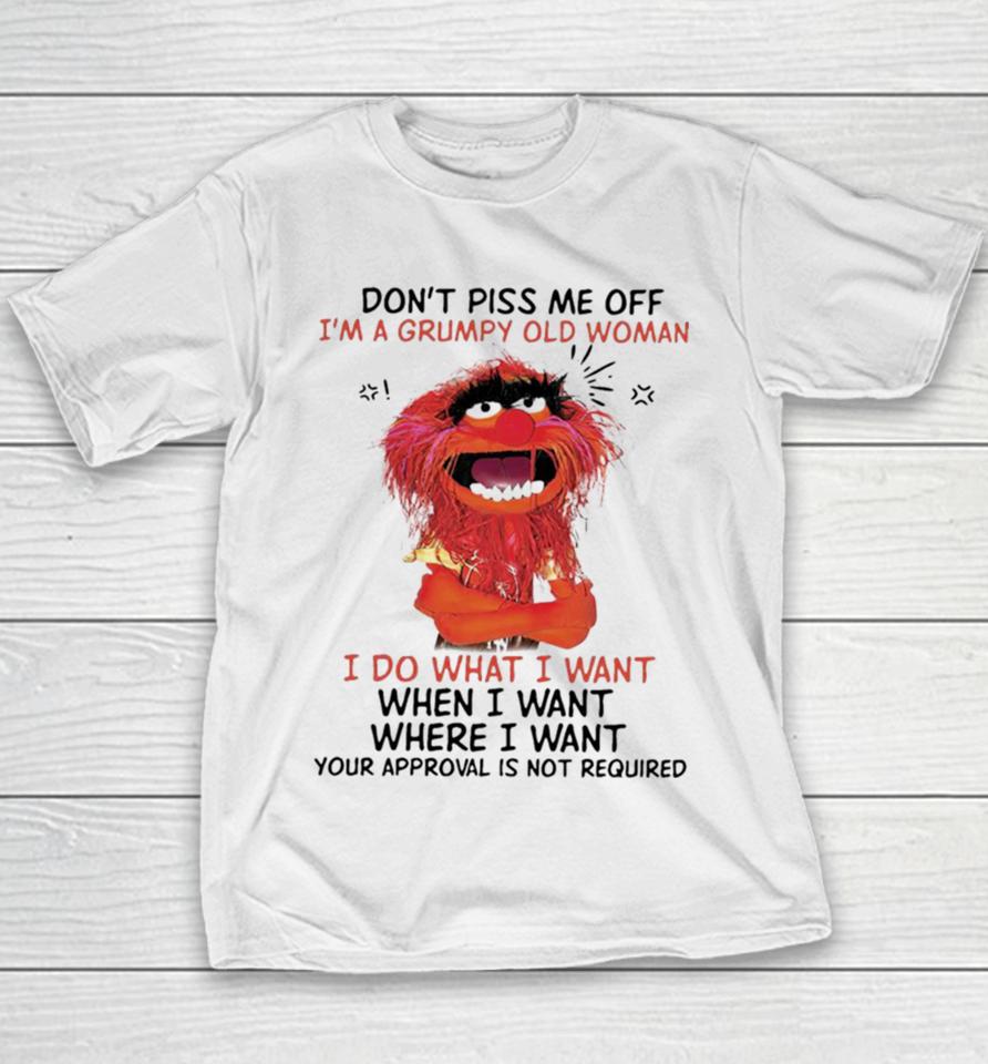 Muppet Animal Don’t Piss Me Off I’m A Grumpy Old Woman I Do What I Want Youth T-Shirt