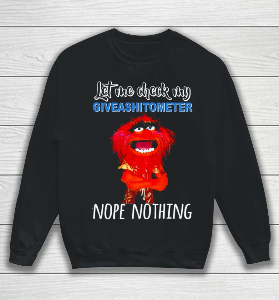 Muppet Animal Let Me Check My Giveashitometer Nope Nothing Sweatshirt