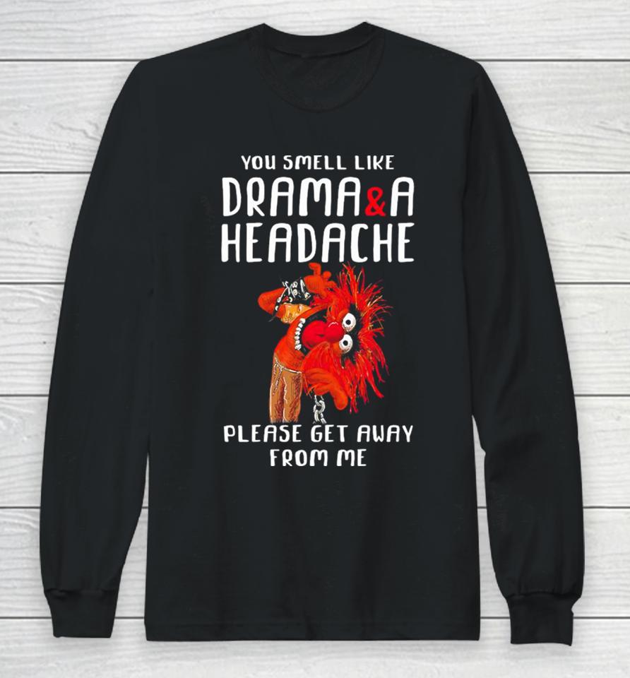 Muppet Animal Rock You Smell Like Drama And A Headache Please Get Away From Me Long Sleeve T-Shirt