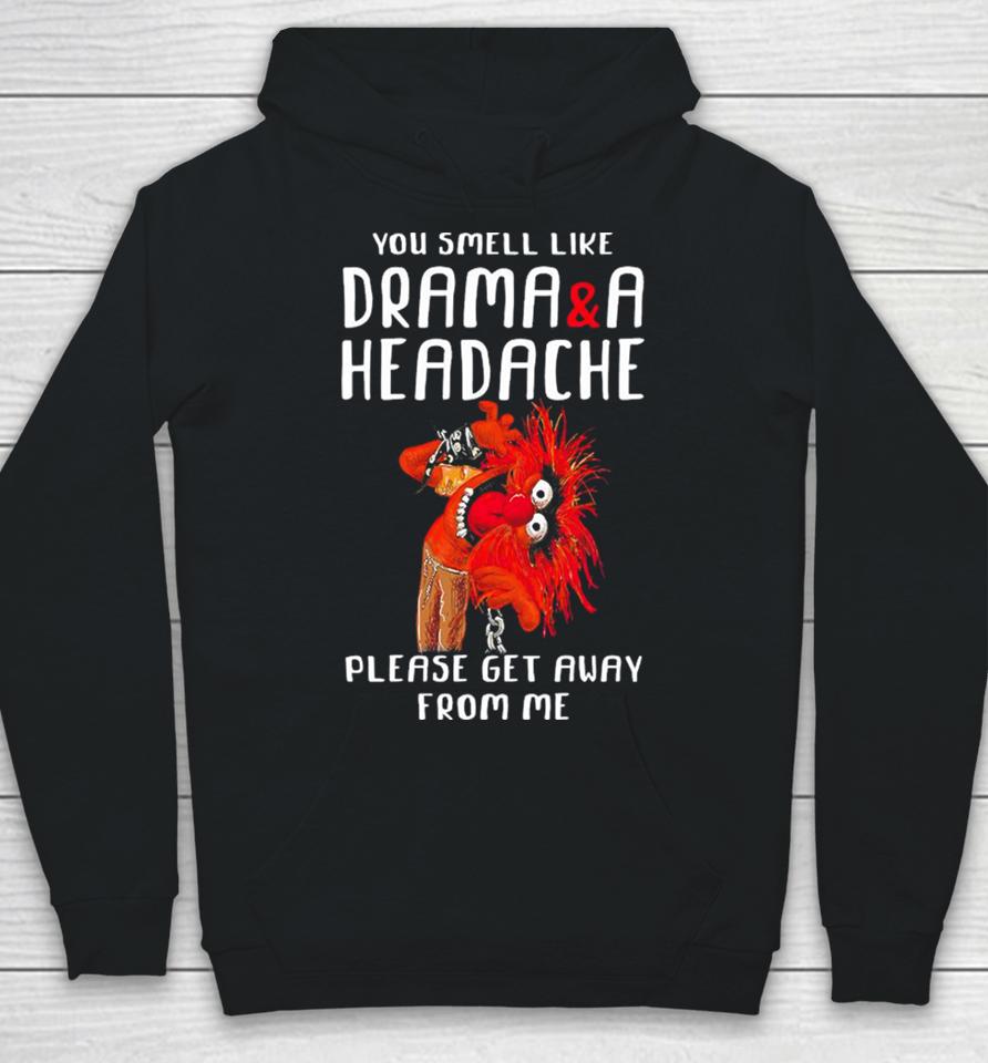 Muppet Animal Rock You Smell Like Drama And A Headache Please Get Away From Me Hoodie