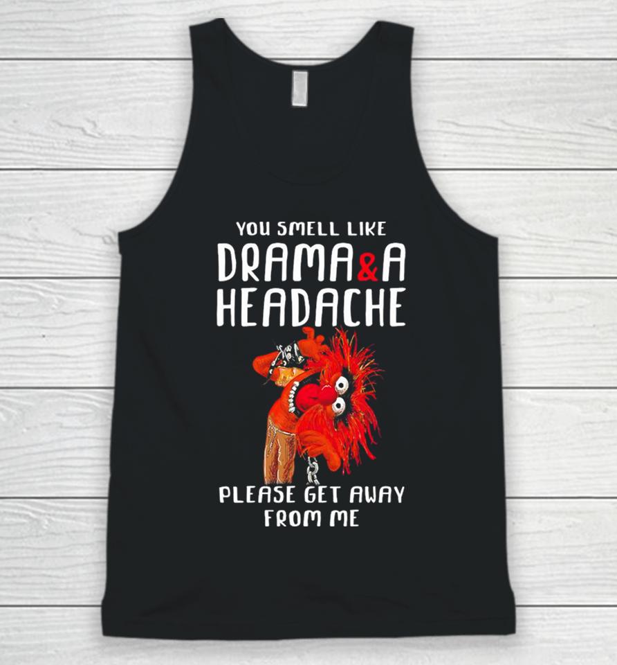 Muppet Animal Rock You Smell Like Drama And A Headache Please Get Away From Me Unisex Tank Top