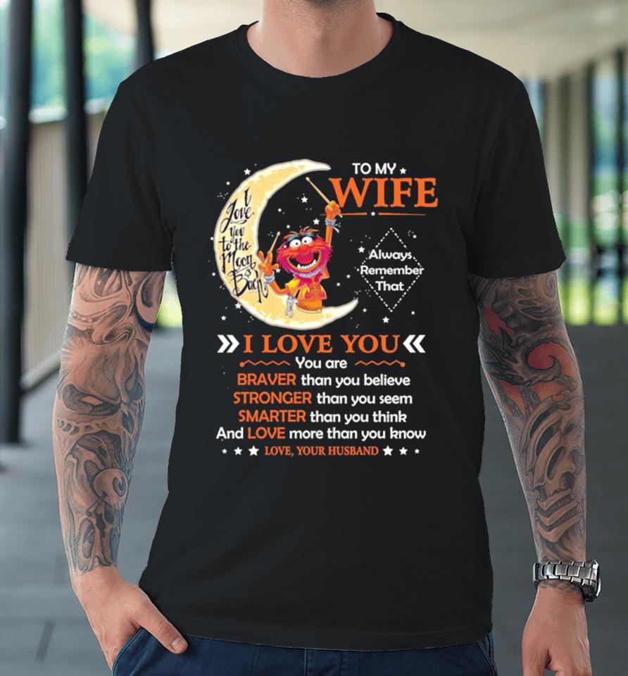Muppet Animal To My Wife I Love You Braver Stronger Smarter Love Premium T-Shirt