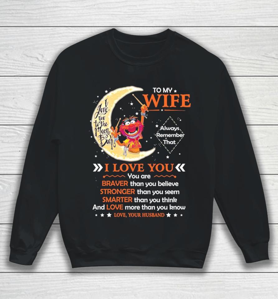 Muppet Animal To My Wife I Love You Braver Stronger Smarter Love Sweatshirt
