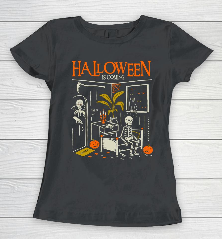 Murderapparel Halloween Is Coming New Women T-Shirt