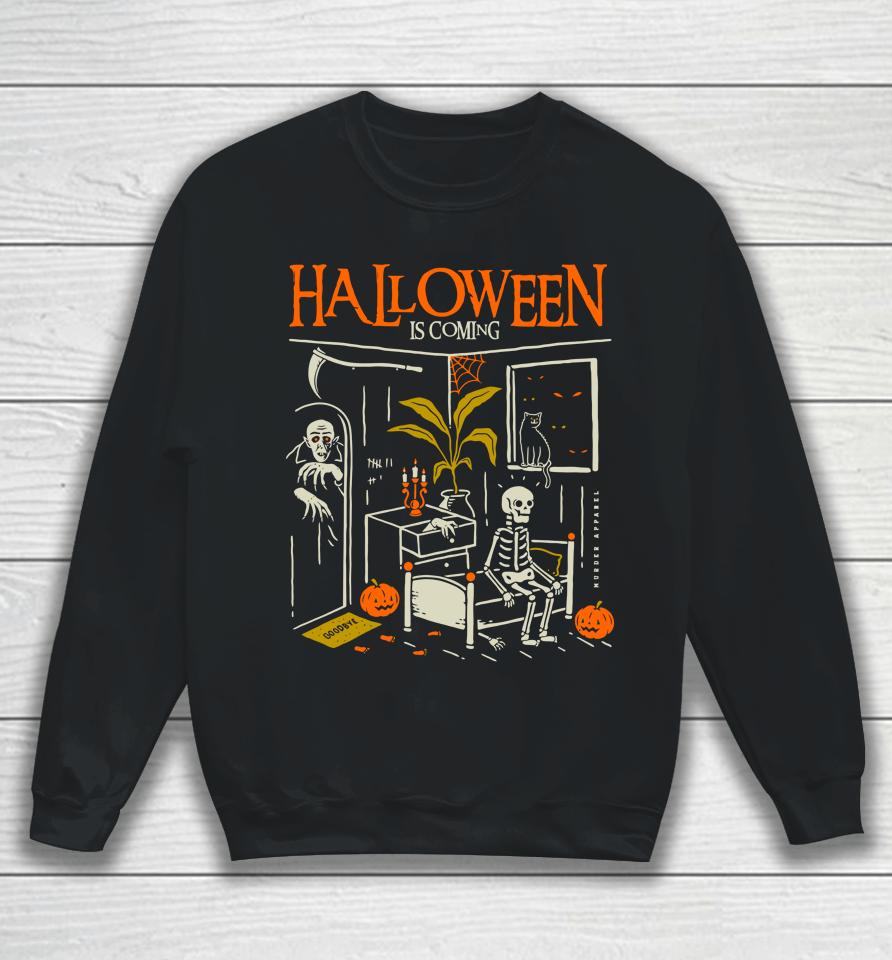 Murderapparel Halloween Is Coming Sweatshirt
