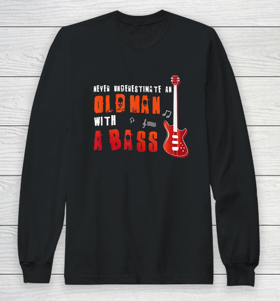 Music Lover Bass Guitar Gifts Old Man With A Bass Long Sleeve T-Shirt