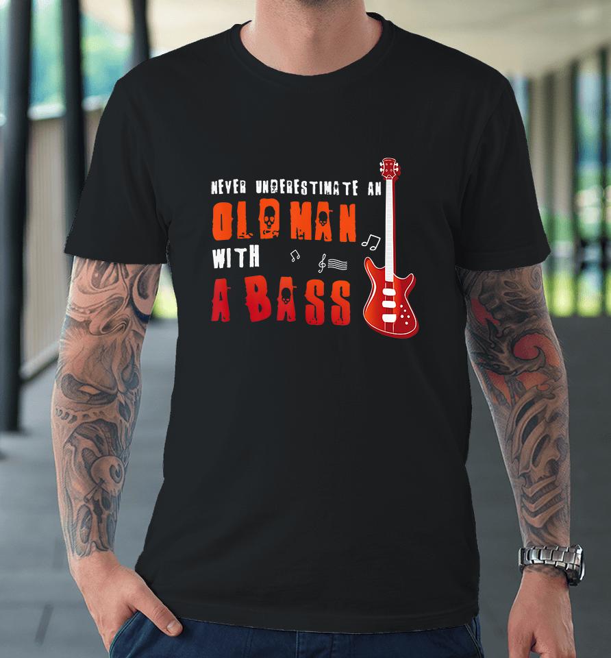 Music Lover Bass Guitar Gifts Old Man With A Bass Premium T-Shirt