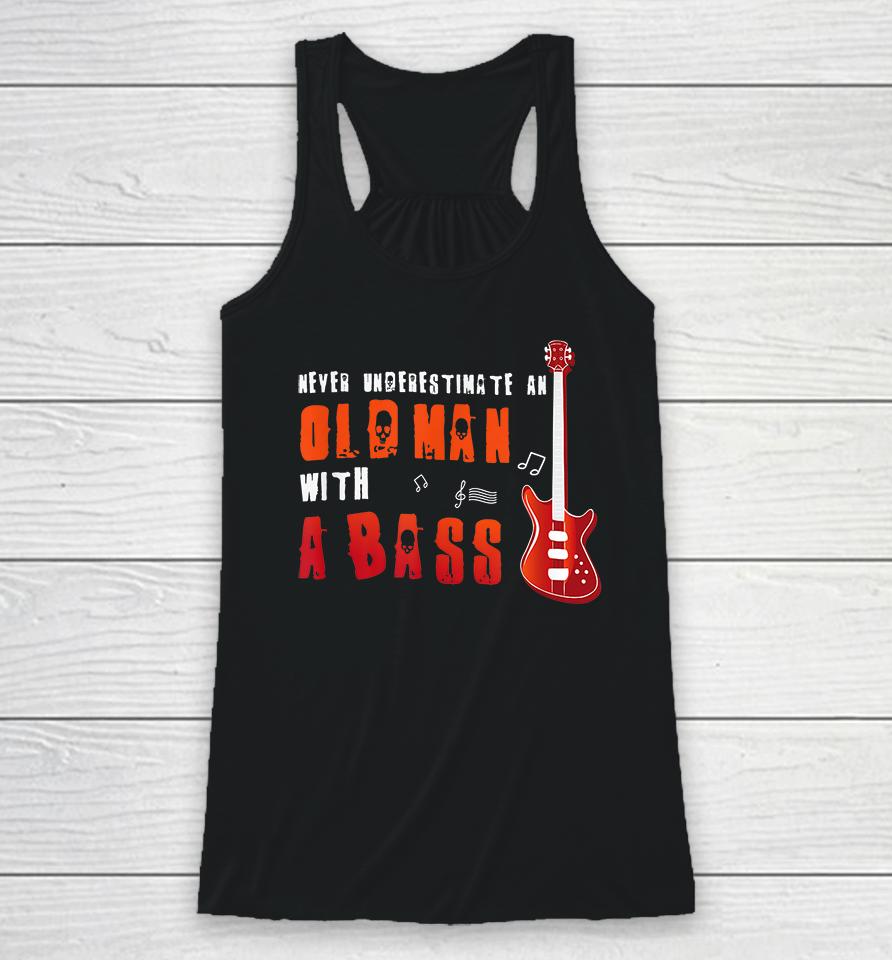Music Lover Bass Guitar Gifts Old Man With A Bass Racerback Tank