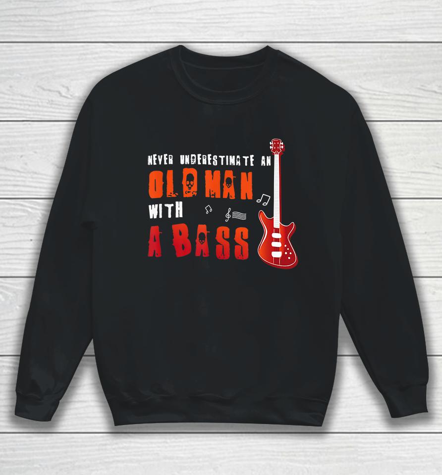Music Lover Bass Guitar Gifts Old Man With A Bass Sweatshirt
