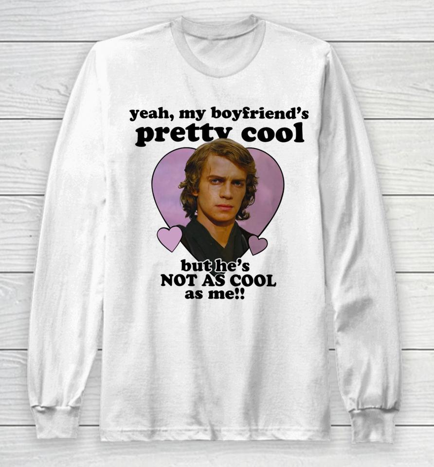 Mustardyardpress Anakin Skywalker Yeah, My Boyfriend's Pretty Cool But He's Not As Cool As Me Long Sleeve T-Shirt