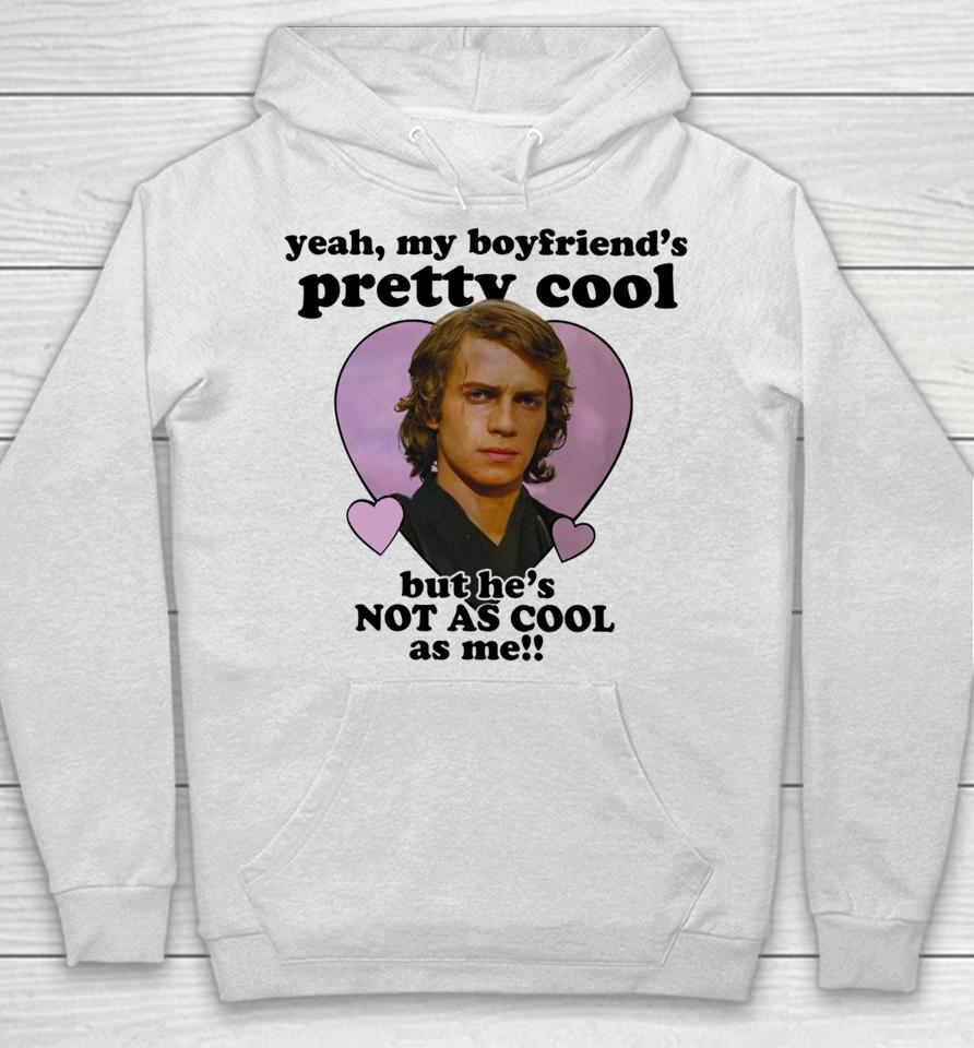 Mustardyardpress Anakin Skywalker Yeah, My Boyfriend's Pretty Cool But He's Not As Cool As Me Hoodie