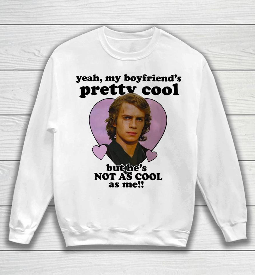 Mustardyardpress Anakin Skywalker Yeah, My Boyfriend's Pretty Cool But He's Not As Cool As Me Sweatshirt