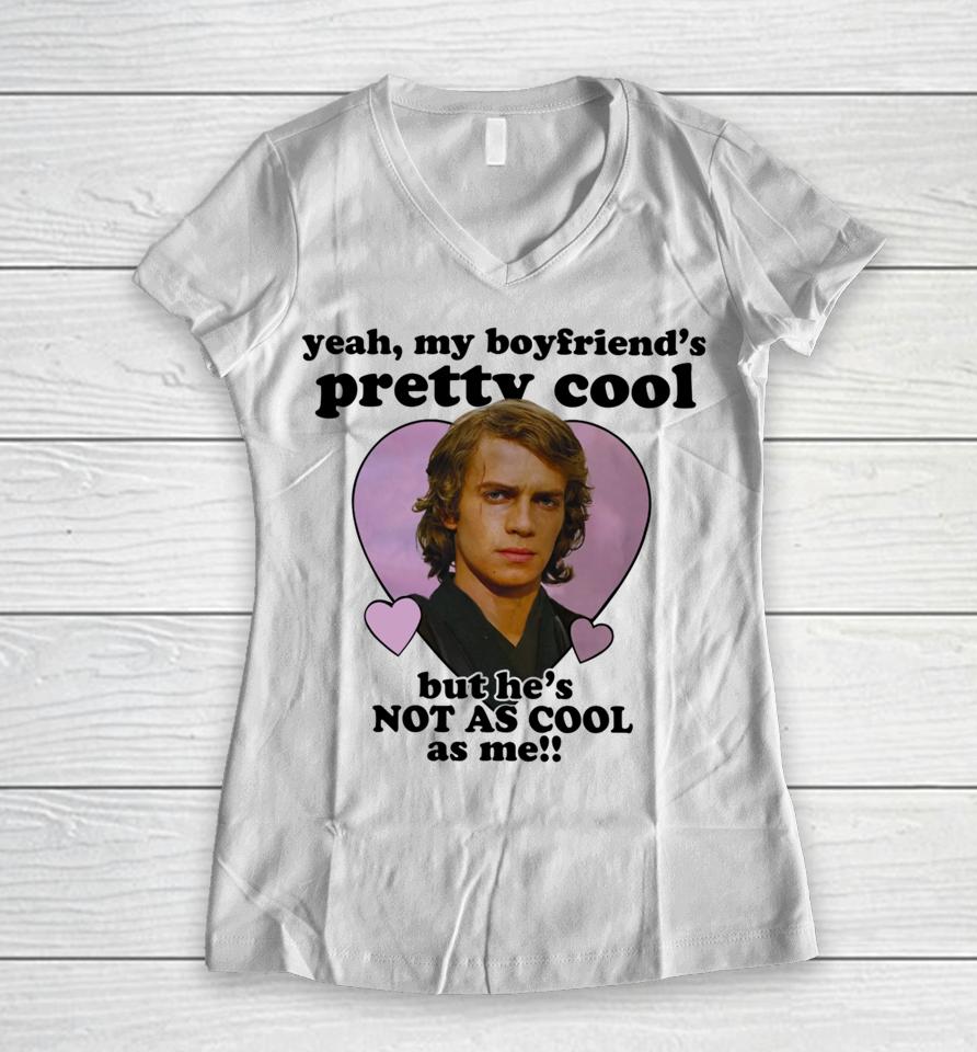 Mustardyardpress Anakin Skywalker Yeah, My Boyfriend's Pretty Cool But He's Not As Cool As Me Women V-Neck T-Shirt