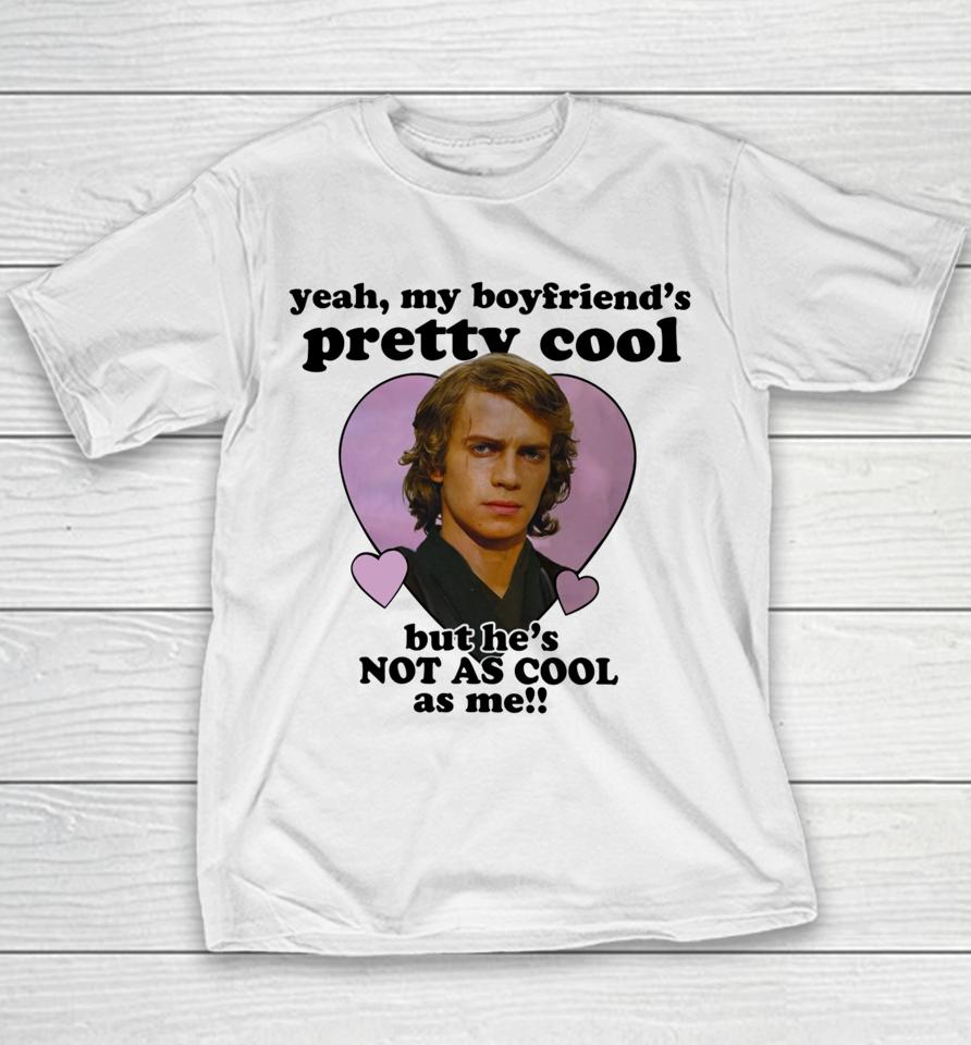 Mustardyardpress Anakin Skywalker Yeah, My Boyfriend's Pretty Cool But He's Not As Cool As Me Youth T-Shirt