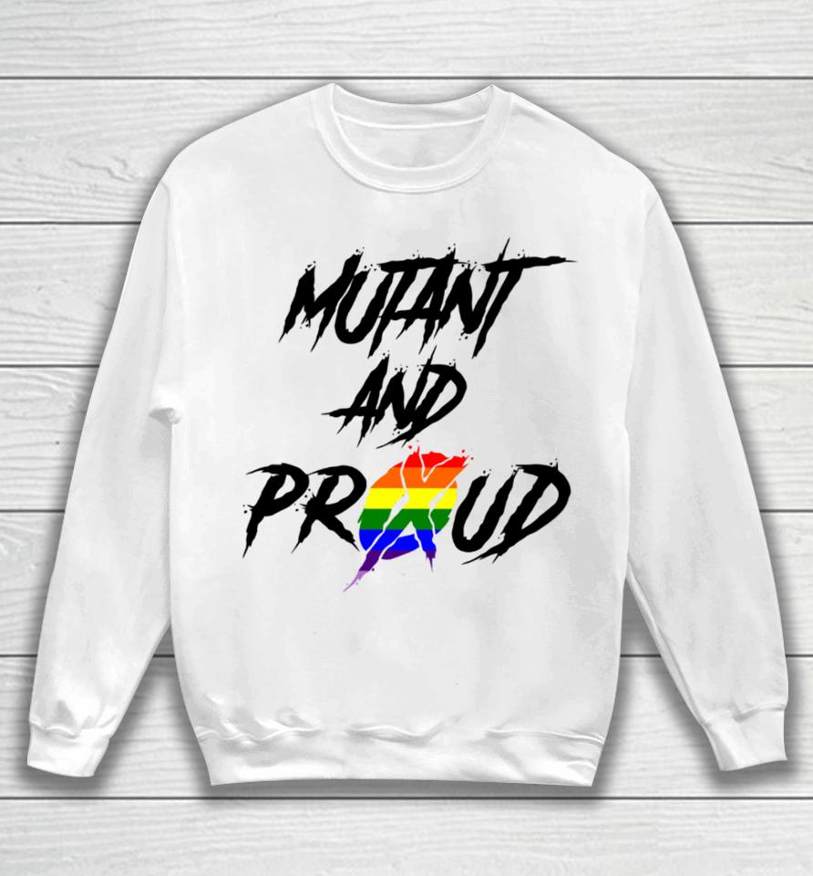 Mutant And Proud Sweatshirt