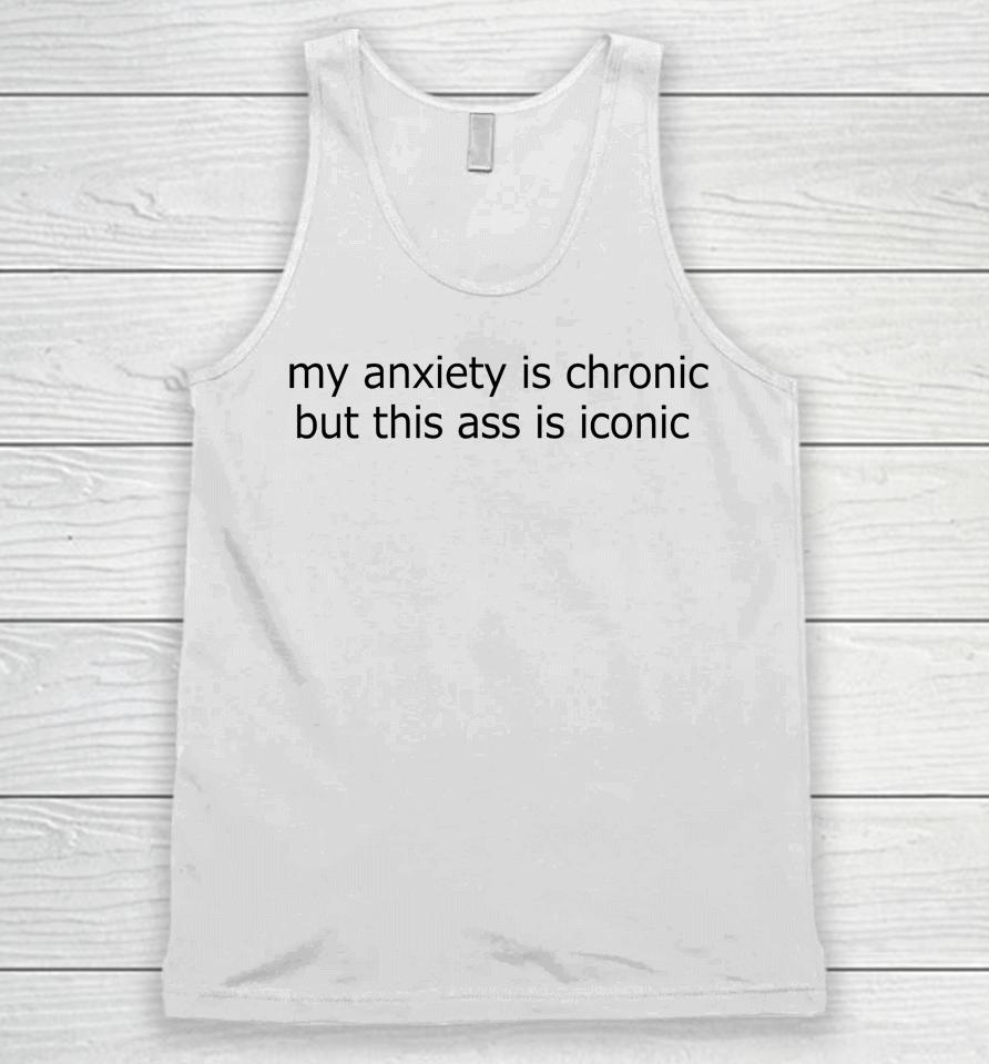 My Anxiety Is Chronic But This Ass Is Iconic Logo Unisex Tank Top