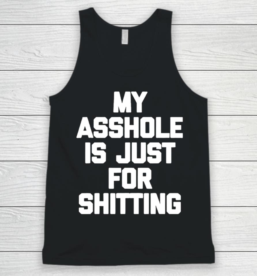 My Asshole Is Just For Shitting Unisex Tank Top