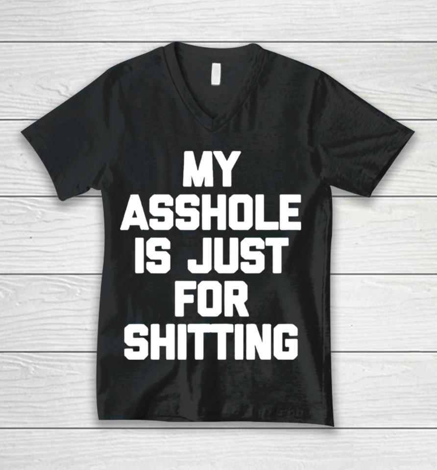 My Asshole Is Just For Shitting Unisex V-Neck T-Shirt