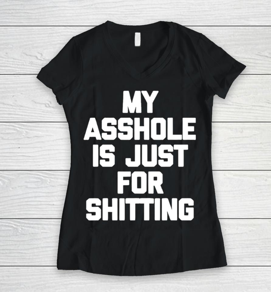 My Asshole Is Just For Shitting Women V-Neck T-Shirt
