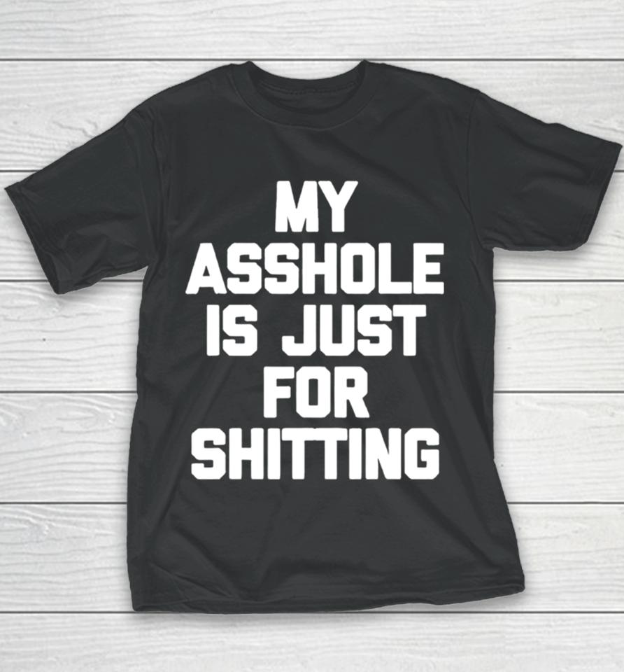 My Asshole Is Just For Shitting Youth T-Shirt