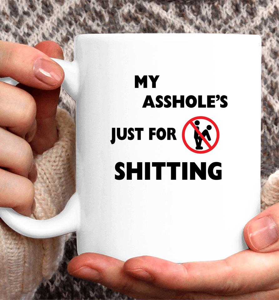 My Asshole's Just For Shitting Coffee Mug