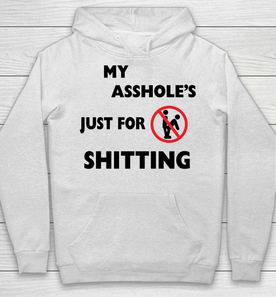 My Asshole's Just For Shitting Hoodie